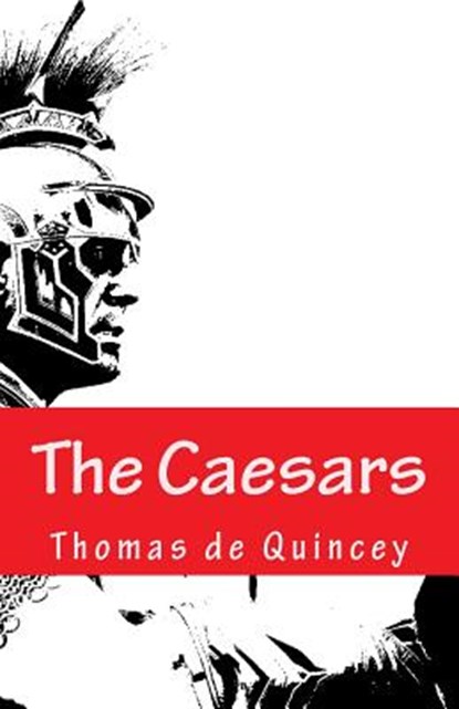 The Caesars, DE QUINCEY,  Thomas - Paperback - 9781507798812