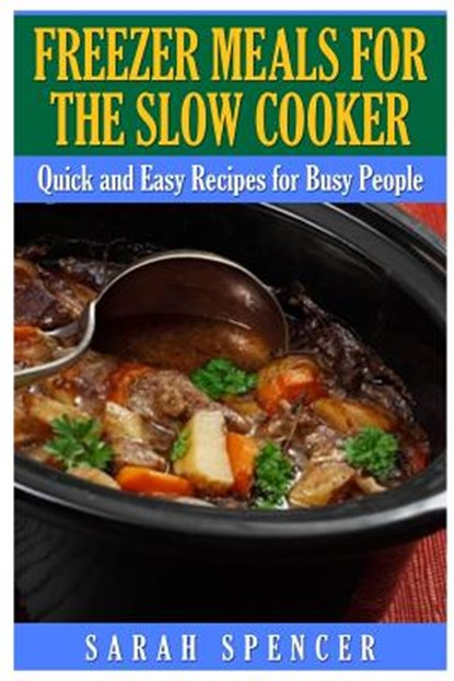 Freezer Meals for the Slow Cooker, Sarah Spencer - Paperback - 9781507832226