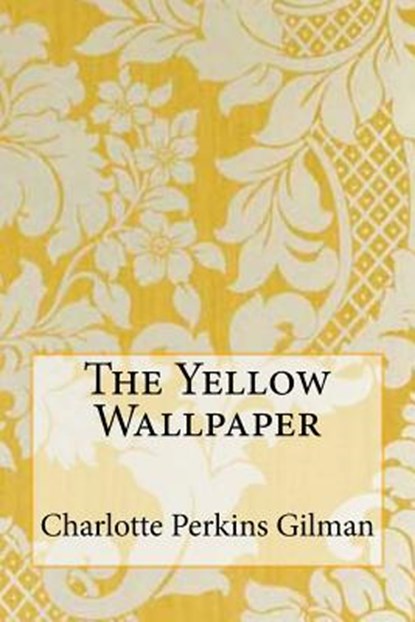 The Yellow Wallpaper, Charlotte Perkins Gilman - Paperback - 9781507839072