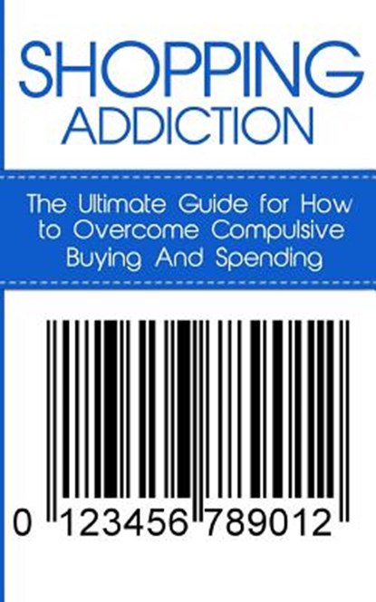 Shopping Addiction: The Ultimate Guide for How to Overcome Compulsive Buying And Spending, Caesar Lincoln - Paperback - 9781507841808