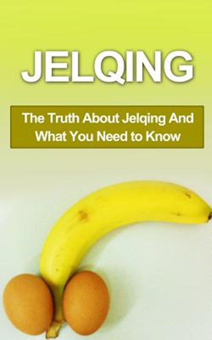 Jelqing: The Truth About Jelqing And What You Need to Know, Chris Campbell - Paperback - 9781507878637
