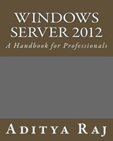 Windows Server 2012: A Handbook for Professionals - Aditya Raj - 9781507879436