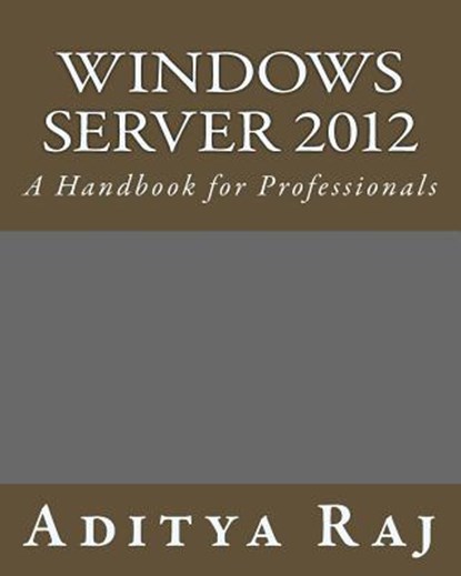 Windows Server 2012: A Handbook for Professionals, Aditya Raj - Paperback - 9781507879436