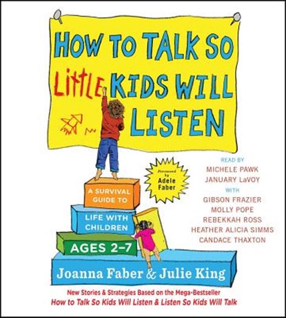 How to Talk So Little Kids Will Listen: A Survival Guide to Life with Children Ages 2-7, Joanna Faber ; Julie King - AVM - 9781508221920