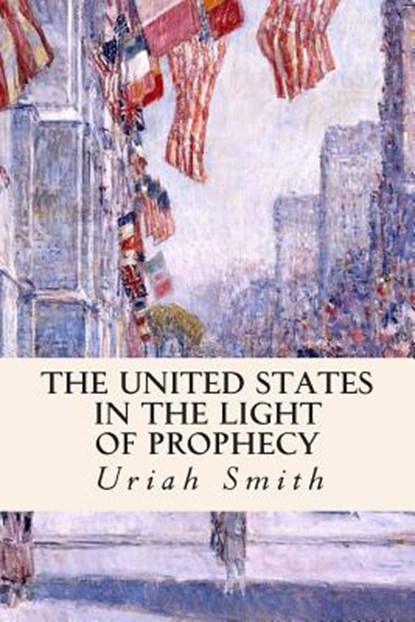 The United States in the Light of Prophecy, Uriah Smith - Paperback - 9781508414025