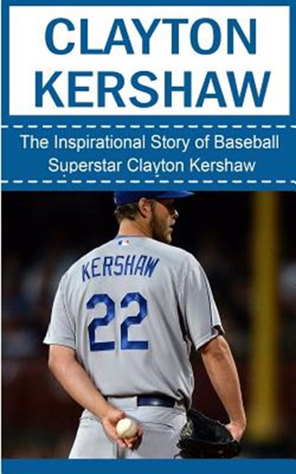 Clayton Kershaw: The Inspirational Story of Baseball Superstar Clayton Kershaw, Bill Redban - Paperback - 9781508435617