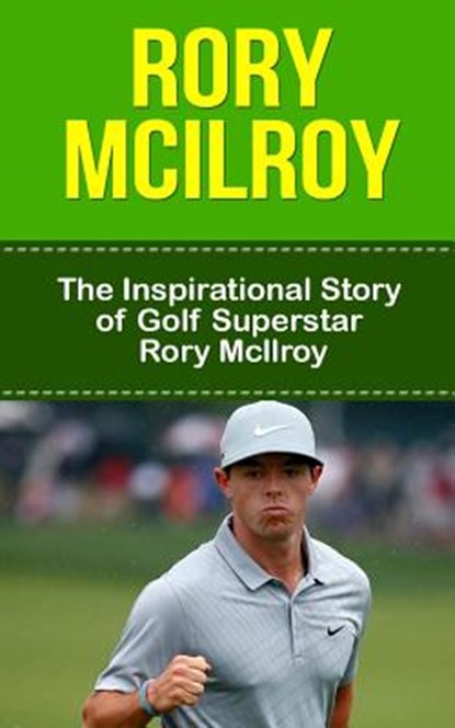 Rory McIlroy: The Inspirational Story of Golf Superstar Rory McIlroy, Bill Redban - Paperback - 9781508439127
