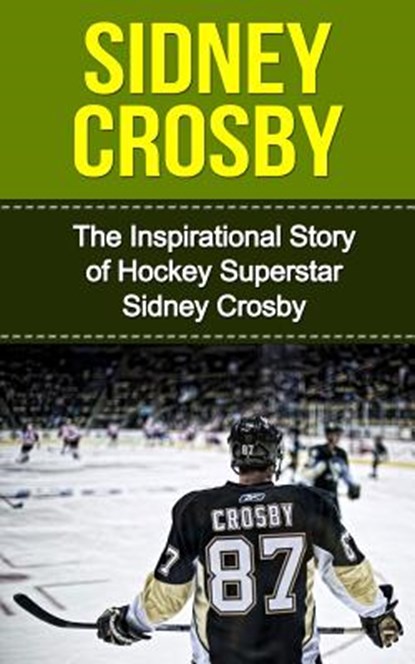 Sidney Crosby: The Inspirational Story of Hockey Superstar Sidney Crosby, Bill Redban - Paperback - 9781508439479