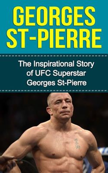 Georges St-Pierre: The Inspirational Story of UFC Superstar Georges St-Pierre, Bill Redban - Paperback - 9781508439592