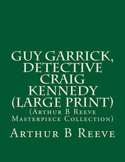Guy Garrick, Detective Craig Kennedy, REEVE,  Arthur Benjamin - Paperback - 9781508488194