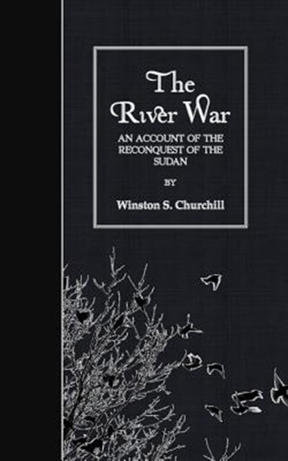 The River War: An Account of the Reconquest of the Sudan, Winston S. Churchill - Paperback - 9781508512530