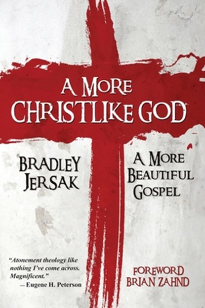 A More Christlike God - A More Beautiful Gospel, Bradley Jersak - Ebook - 9781508528371