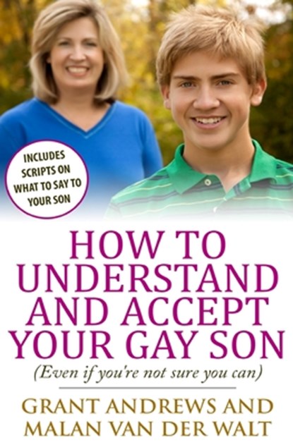 How to Understand and Accept Your Gay Son, Malan Van Der Walt ; Grant Andrews - Paperback - 9781508592181