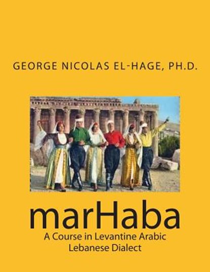 marHaba: A Course in Levantine Arabic - Lebanese Dialect, George Nicolas El-Hage - Paperback - 9781508595311