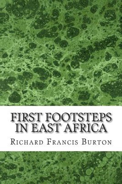 First Footsteps In East Africa: (Richard Francis Burton Classics Collection), Richard Francis Burton - Paperback - 9781508616993