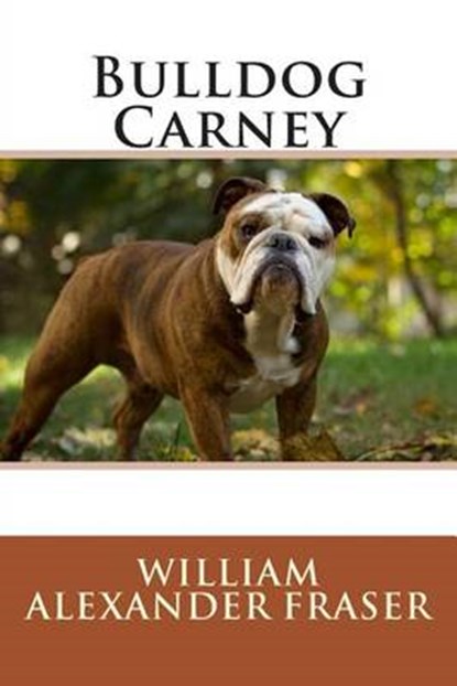 Bulldog Carney, FRASER,  William Alexander - Paperback - 9781508633495