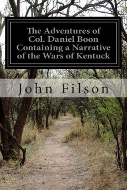 The Adventures of Col. Daniel Boon Containing a Narrative of the Wars of Kentuck, John Filson - Paperback - 9781508651680