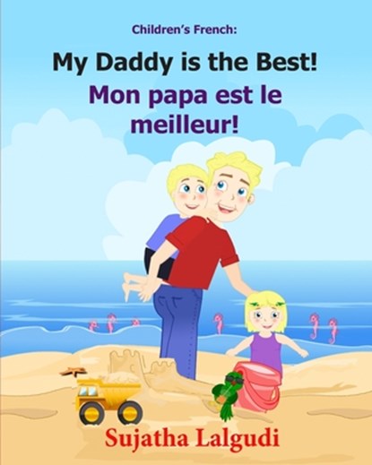 Children's French Book: My Daddy is the Best. Mon papa est le meilleur: Children's Picture Book English-French (Bilingual Edition). Kids Frenc, Sujatha Lalgudi - Paperback - 9781508657309