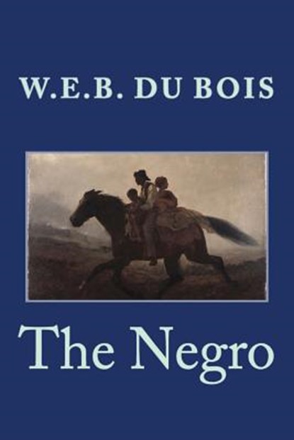 The Negro, W. E. B. Du Bois - Paperback - 9781508659747