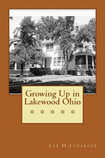 Growing Up in Lakewood Ohio, Lee H. Lybarger - Paperback - 9781508659846