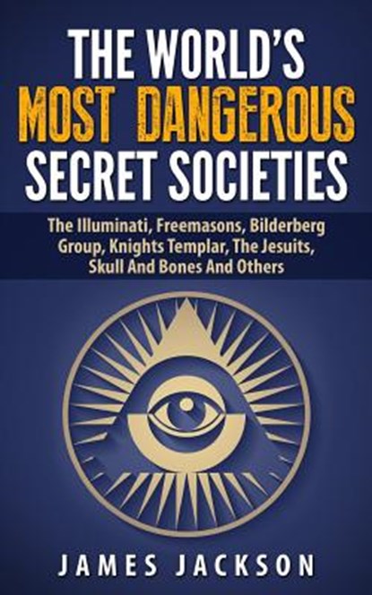 The World's Most Dangerous Secret Societies, PhD James Jackson - Paperback - 9781508684503