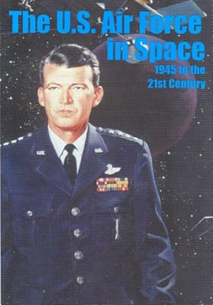 The U.S. Air Force in Space 1945 to the Twenty-first Century, U. S. Air Force - Paperback - 9781508684695