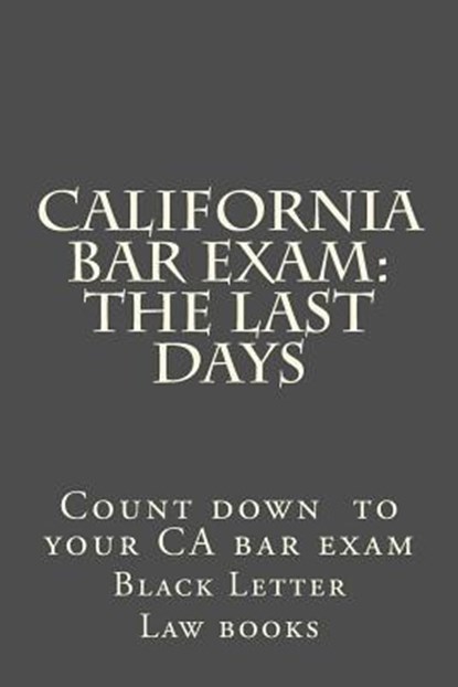 California Bar Exam: The Last days, Black Letter Law Books - Paperback - 9781508701095