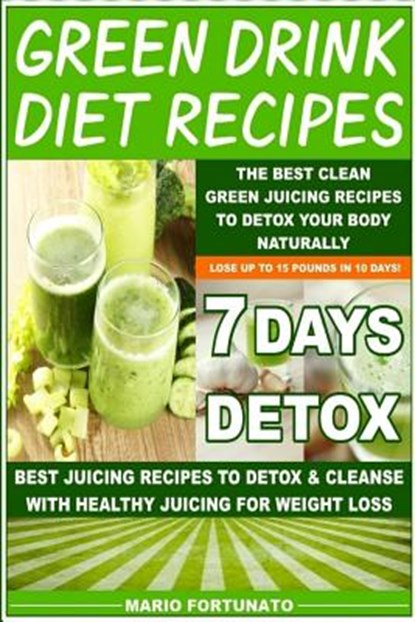 Green Drink Diet Recipes: The Best Clean Green Juicing Recipes to Detox Your Body Naturally, Mario Fortunato - Paperback - 9781508714125
