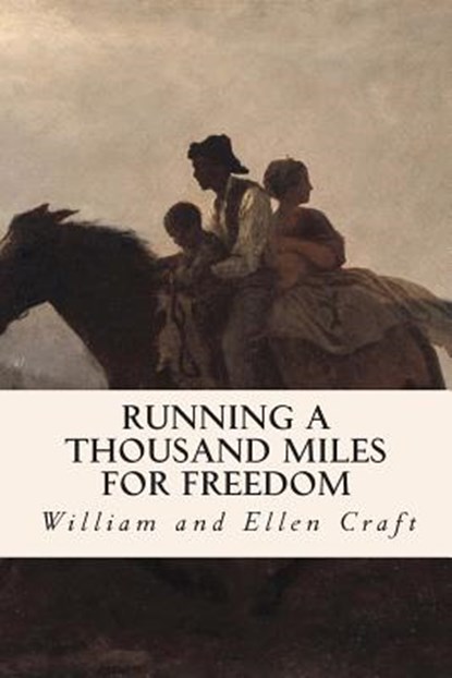 Running a Thousand Miles for Freedom, William and Ellen Craft - Paperback - 9781508726142