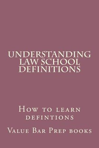Understanding Law School Definitions: How to learn defintions, Value Bar Prep Books - Paperback - 9781508746270