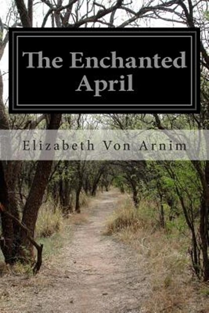 The Enchanted April, Elizabeth Von Arnim - Paperback - 9781508752110