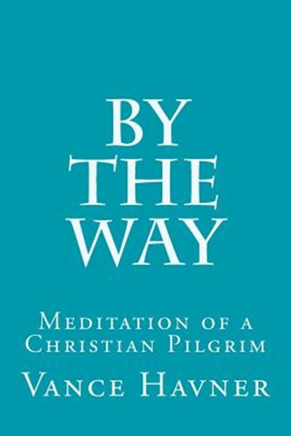 By The Way: Meditation of a Christian Pilgrim, Vance Havner - Paperback - 9781508762393