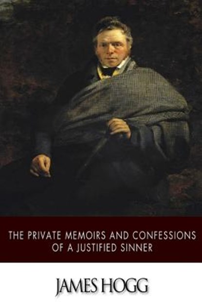 The Private Memoirs and Confessions of a Justified Sinner, James Hogg - Paperback - 9781508796947