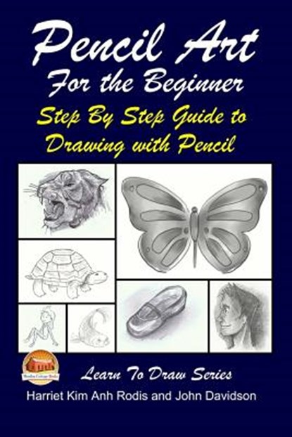 Pencil Art For the Beginner - Step By Step Guide to Drawing with Pencil, John Davidson - Paperback - 9781508815112
