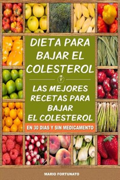 Dieta Para Bajar el Colesterol: Las Mejores Recetas Para Bajar el Colesterol en 30 Dias y Sin Medicamento, Mario Fortunato - Paperback - 9781508831631