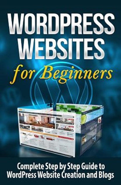 WordPress Websites: Complete Step by Step Guide to WordPress Website Creation and Blogs, Terence Lawfield - Paperback - 9781508855170