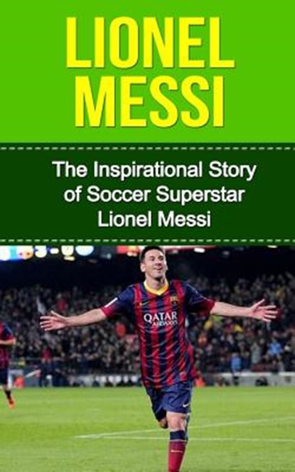Lionel Messi: The Inspirational Story of Soccer (Football) Superstar Lionel Messi, Bill Redban - Paperback - 9781508866299
