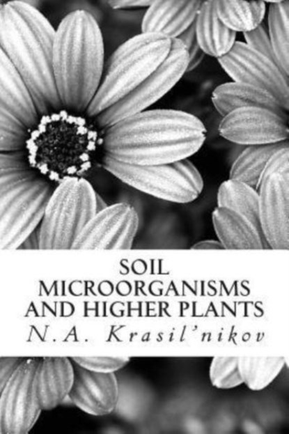 Soil Microorganisms and Higher Plants, N a Krasil'nikov - Paperback - 9781508881902