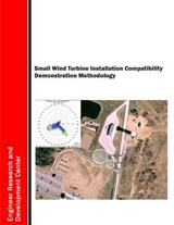 Small Wind Turbine Installation Compatibility Demonstration Methodology - U. S. Army Corps of Engineers - 9781508902041