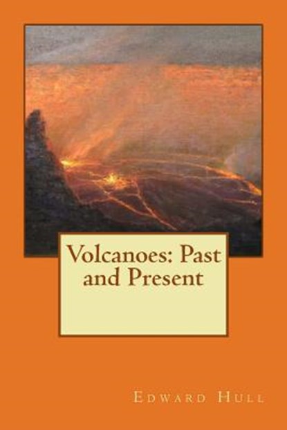 Volcanoes: Past and Present, Edward Hull - Paperback - 9781508964094