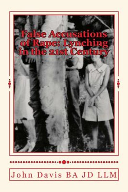False Accusations of Rape: Lynching in the 21st Century, John Davis Ba Jd LLM - Paperback - 9781508971931