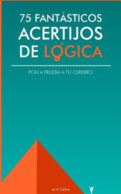 75 fantásticos acertijos de lógica: Pon a prueba tu cerebro, M. S. Collins - Paperback - 9781508999874