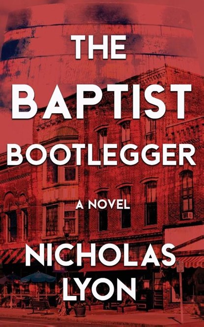The Baptist Bootlegger, Nicholas Lyon - Paperback - 9781509245994