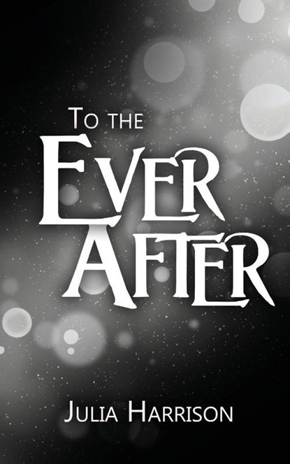 To the Ever After, Julia Harrison - Paperback - 9781509264285