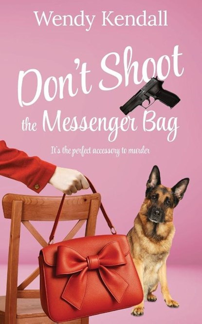 Don't Shoot The Messenger Bag, Wendy Kendall - Paperback - 9781509264520