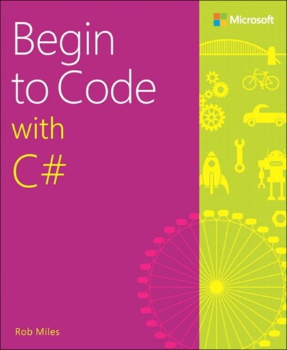 Begin to Code with C#, Rob Miles - Paperback - 9781509301157