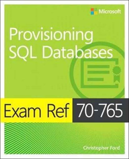 Exam Ref 70-765 Provisioning SQL Databases, Joseph D'Antoni ; Scott Klein - Paperback - 9781509303816