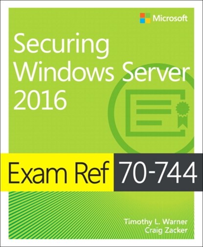 Exam Ref 70-744 Securing Windows Server 2016, WARNER,  Timothy ; Zacker, Craig - Paperback - 9781509304264