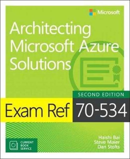 Exam Ref 70-535 Architecting Microsoft Azure Solutions, Haishi Bai ; Dan Stolts ; Santiago Munoz - Paperback - 9781509304684