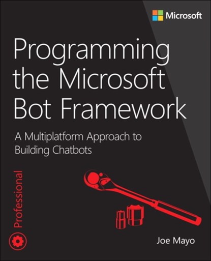 Programming the Microsoft Bot Framework, Joe Mayo - Paperback - 9781509304981